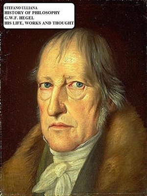 cover image of History of Philosophy. G.W.F. Hegel. His Life, Works and Thought.